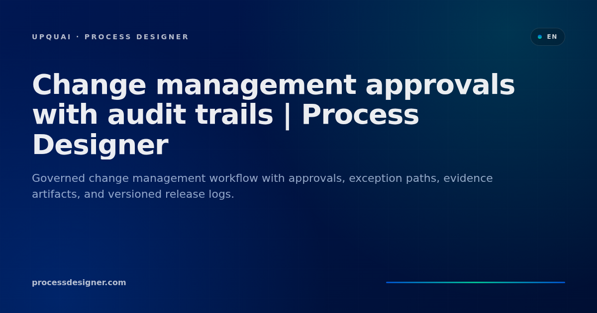 Change management approvals with audit trails | Process Designer